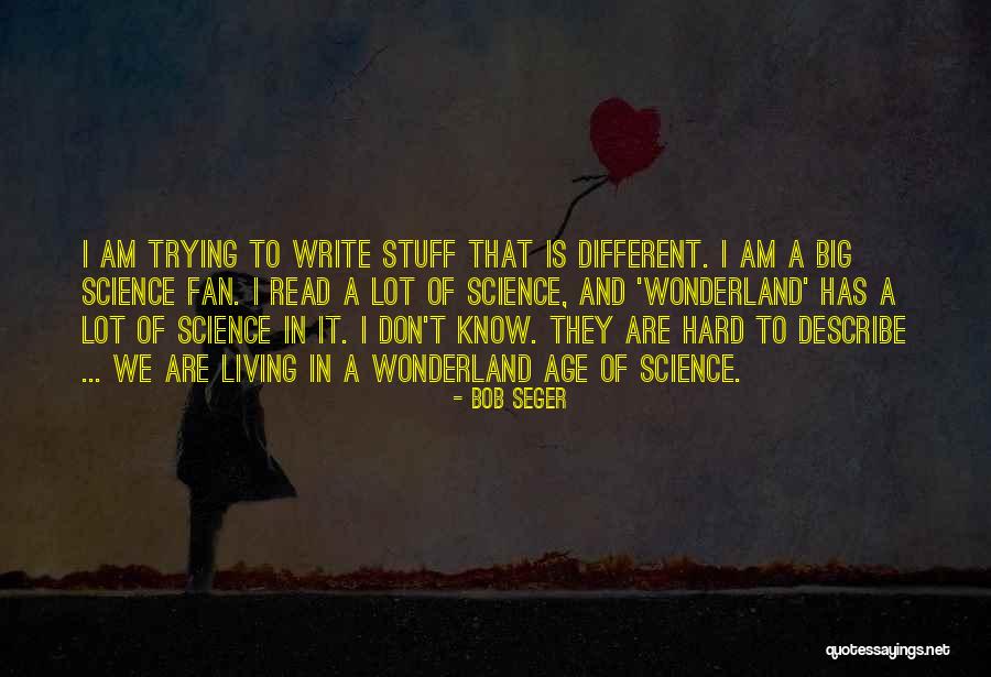 Hard Science Quotes By Bob Seger Hard Science Quotes By Bob Seger