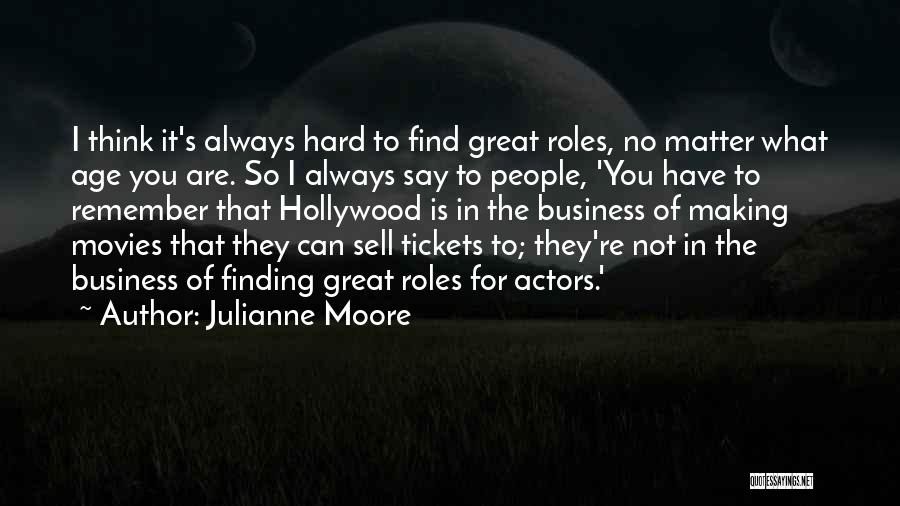 Hard Sell Quotes By Julianne Moore