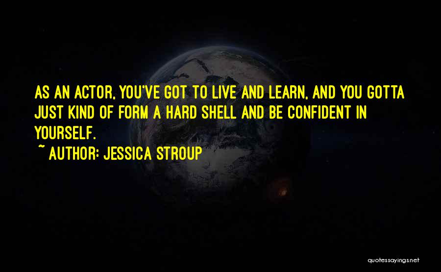 Hard Shell Quotes By Jessica Stroup