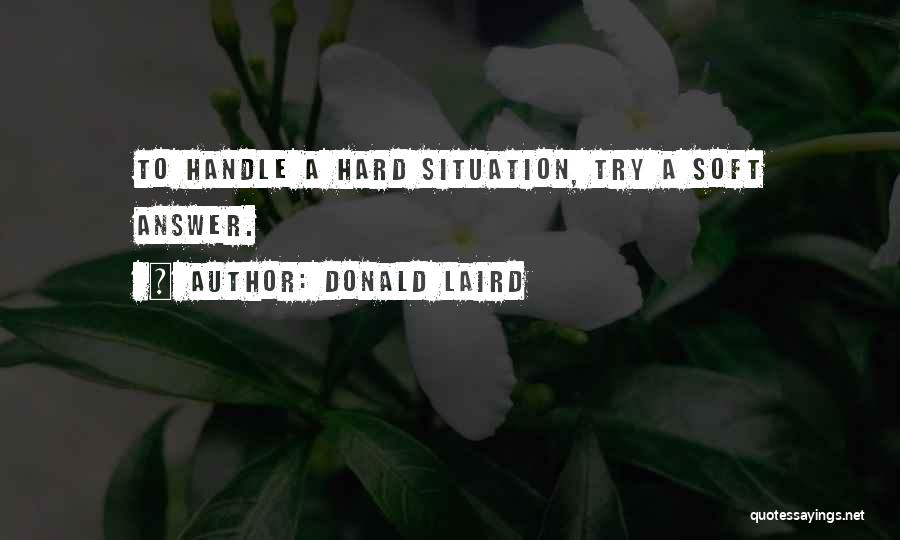 Hard Situation Quotes By Donald Laird