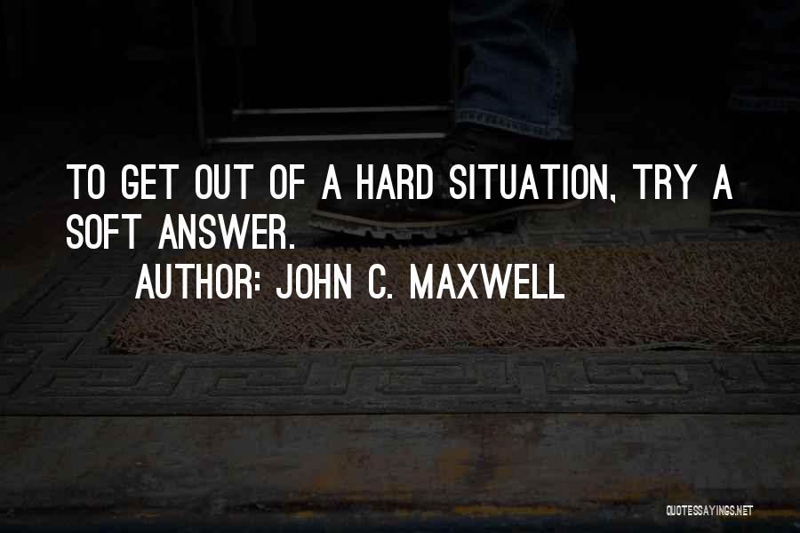 Hard Situation Quotes By John C. Maxwell