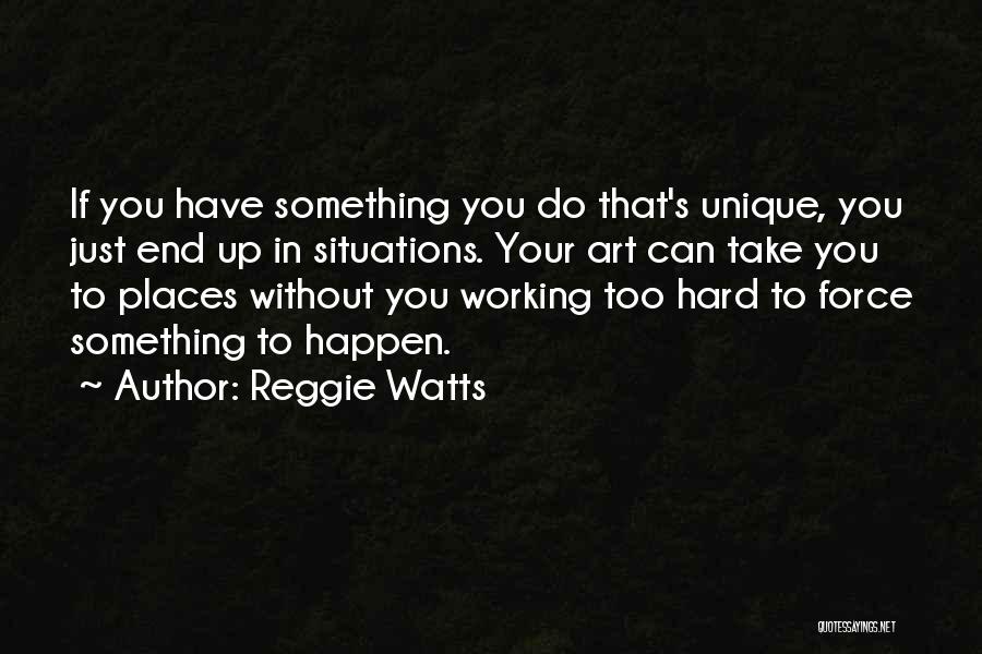 Hard Situations Quotes By Reggie Watts