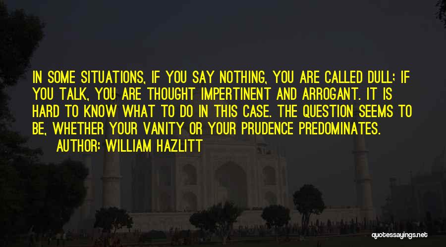 Hard Situations Quotes By William Hazlitt