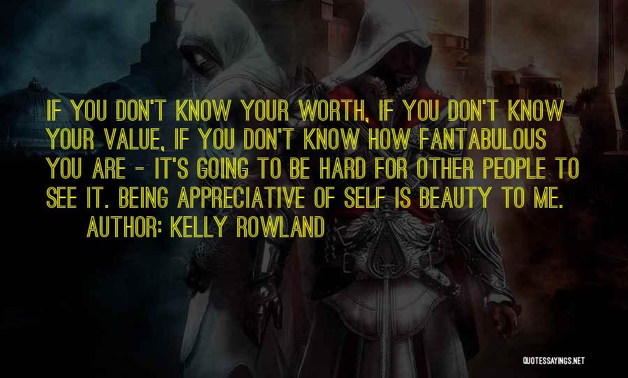 Hard Things Being Worth It Quotes By Kelly Rowland
