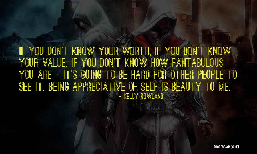 Hard Things Being Worth It Quotes By Kelly Rowland