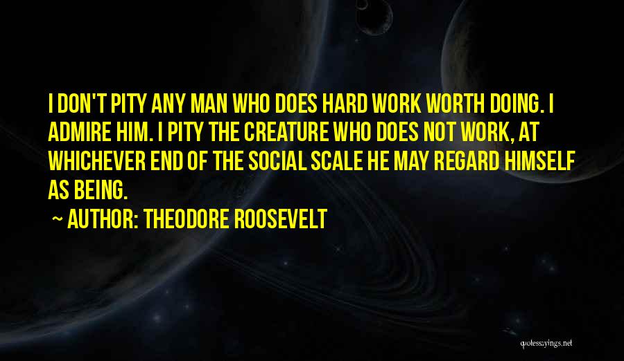 Hard Things Being Worth It Quotes By Theodore Roosevelt