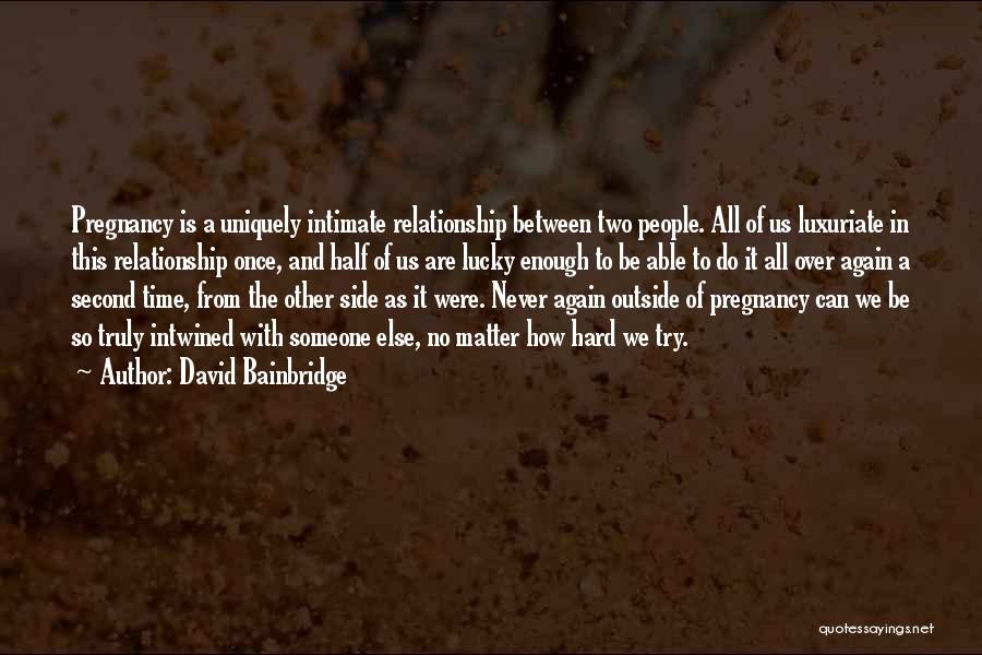 Hard Time In Relationship Quotes By David Bainbridge