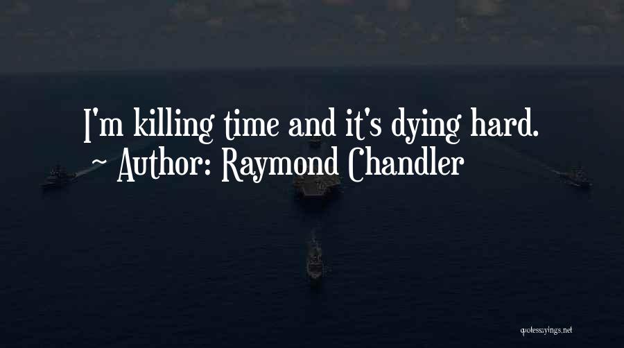 Hard Time Quotes By Raymond Chandler