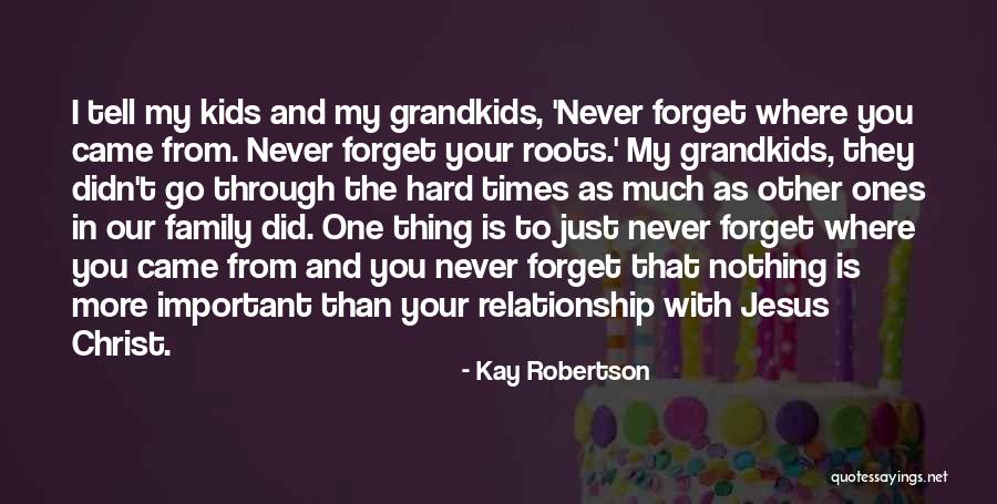 Hard Times And Family Quotes By Kay Robertson