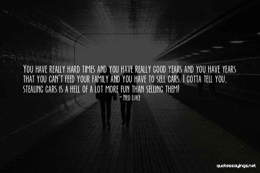 Hard Times And Family Quotes By Ned Luke