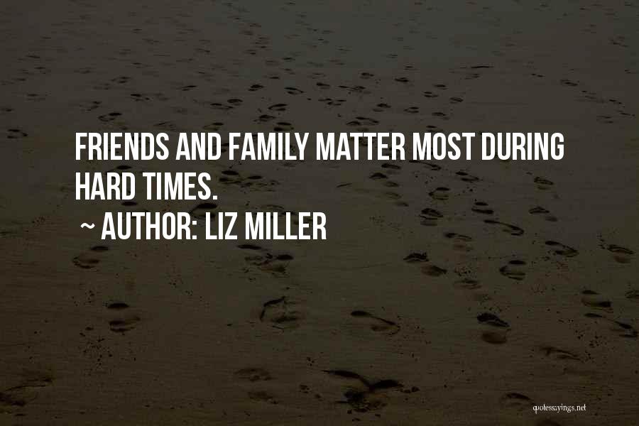 Hard Times And Friends Quotes By Liz Miller