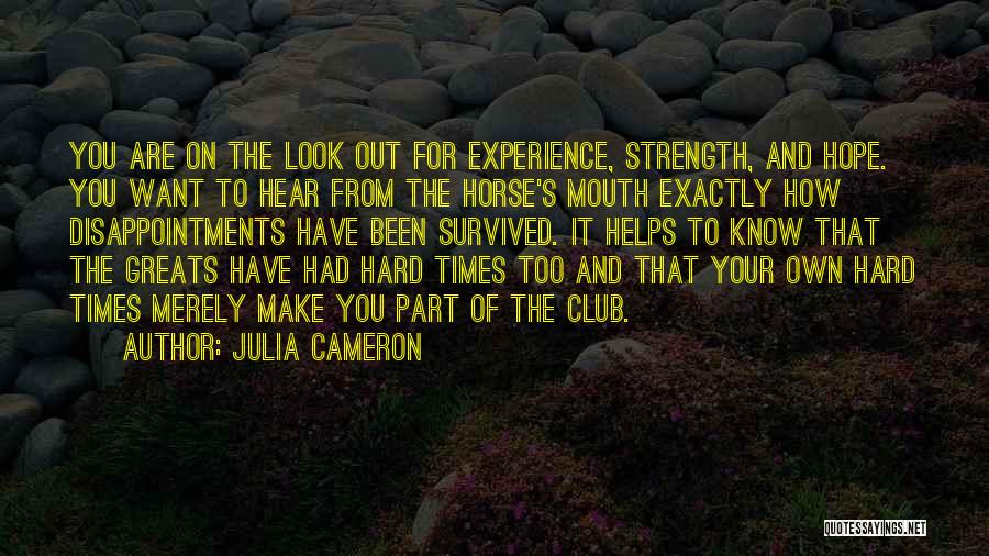 Hard Times And Strength Quotes By Julia Cameron
