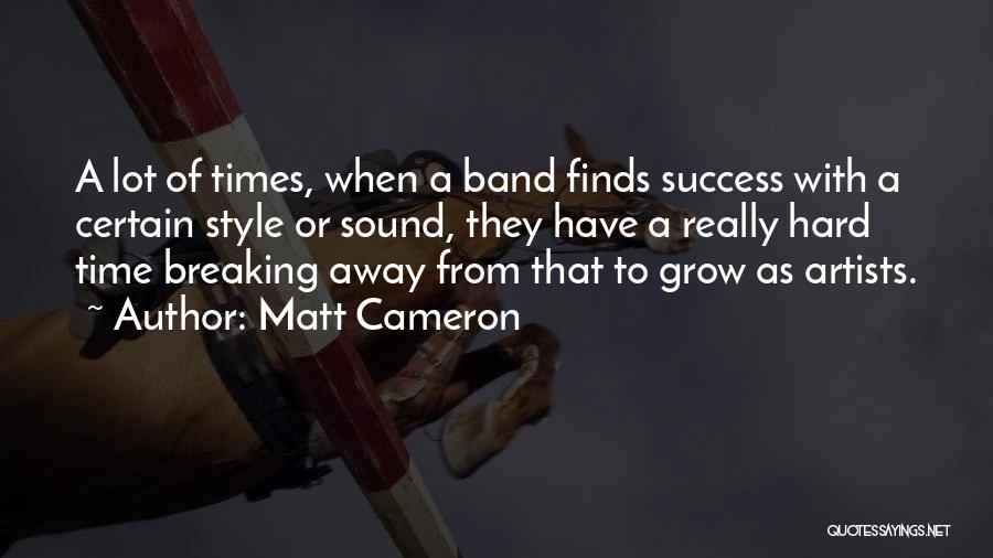 Hard Times And Success Quotes By Matt Cameron