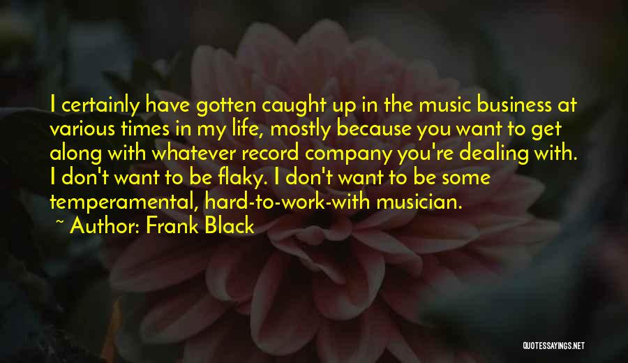 Hard Times At Work Quotes By Frank Black