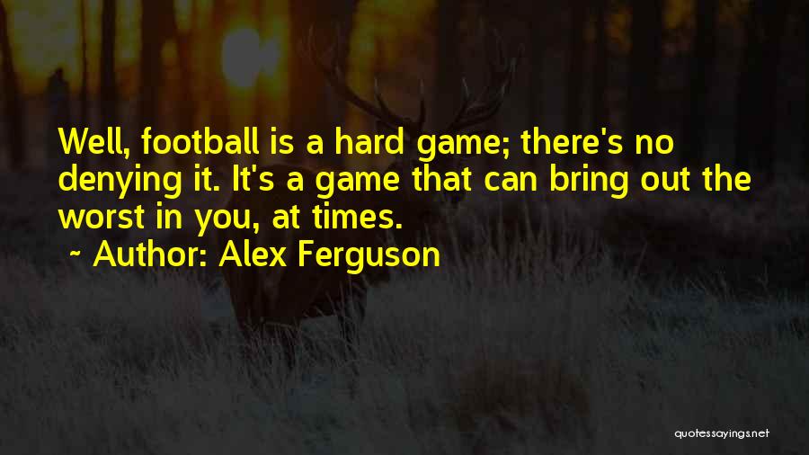 Hard Times Bring Out Best Quotes By Alex Ferguson