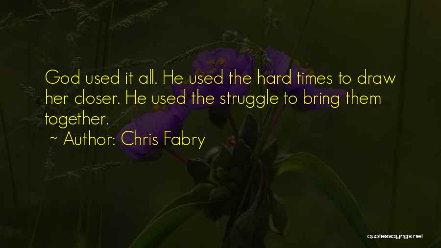 Hard Times Bring Out Best Quotes By Chris Fabry