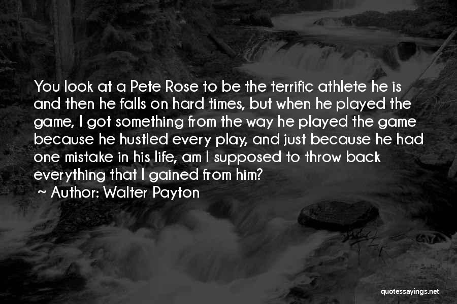 Hard Times In Life Quotes By Walter Payton