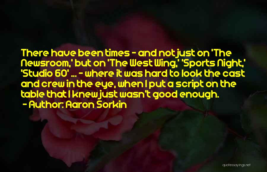 Hard Times In Sports Quotes By Aaron Sorkin
