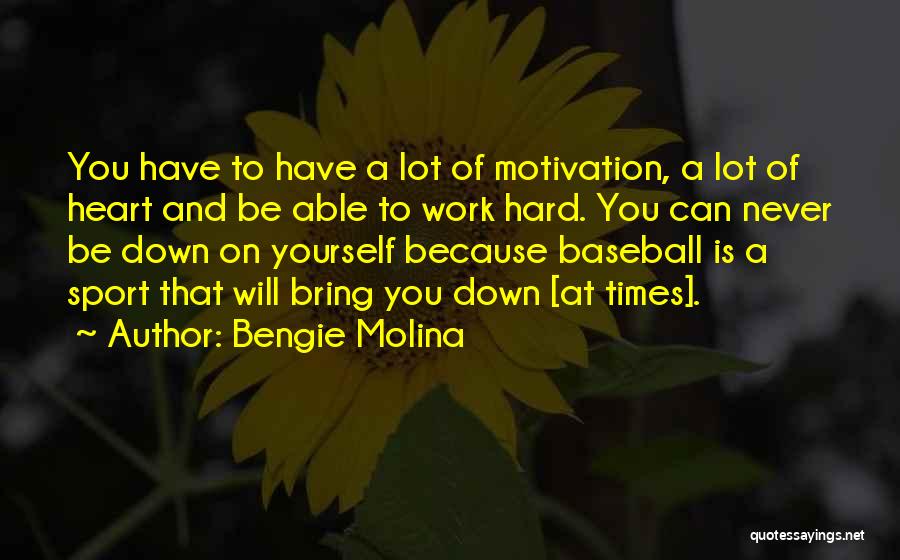 Hard Times In Sports Quotes By Bengie Molina