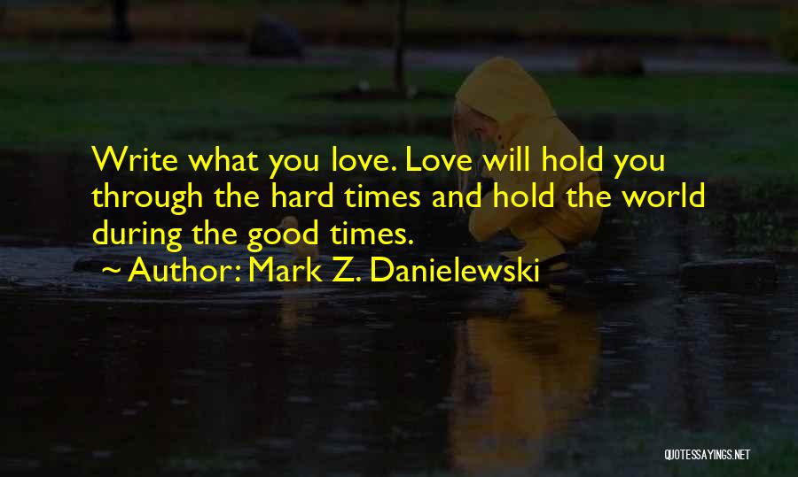 Hard Times Love You Quotes By Mark Z. Danielewski