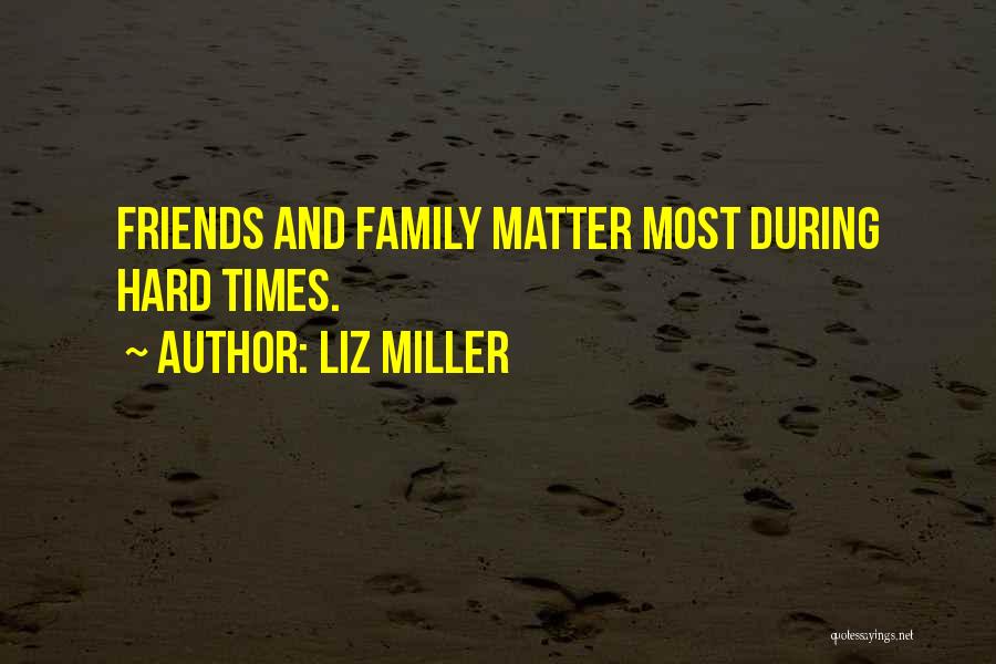 Hard Times With Friends Quotes By Liz Miller