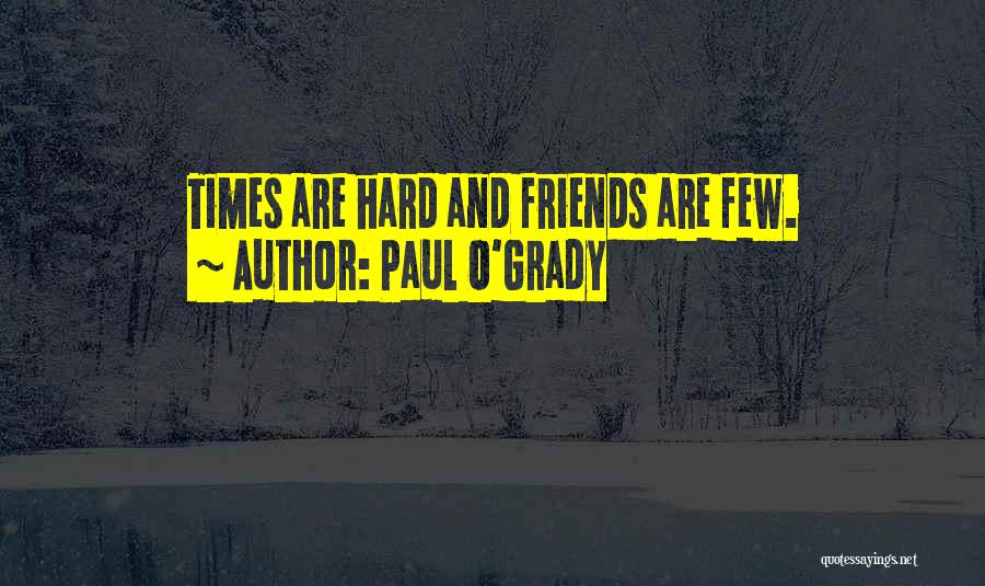 Hard Times With Friends Quotes By Paul O'Grady