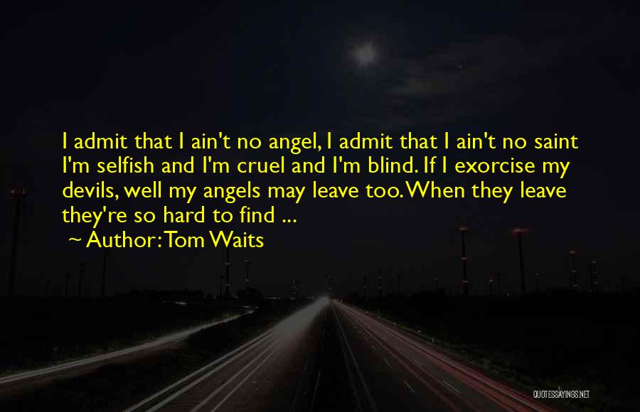 Hard To Admit Quotes By Tom Waits