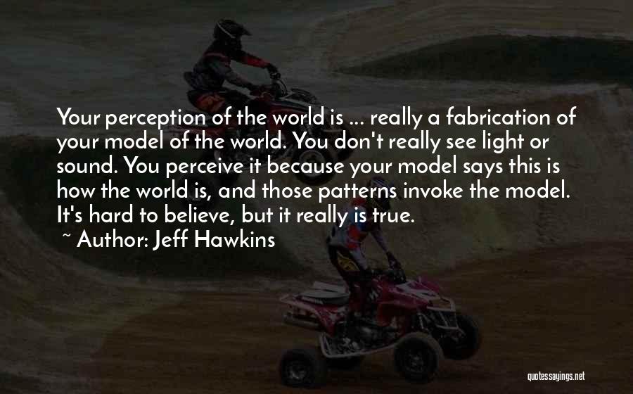 Hard To Believe But True Quotes By Jeff Hawkins