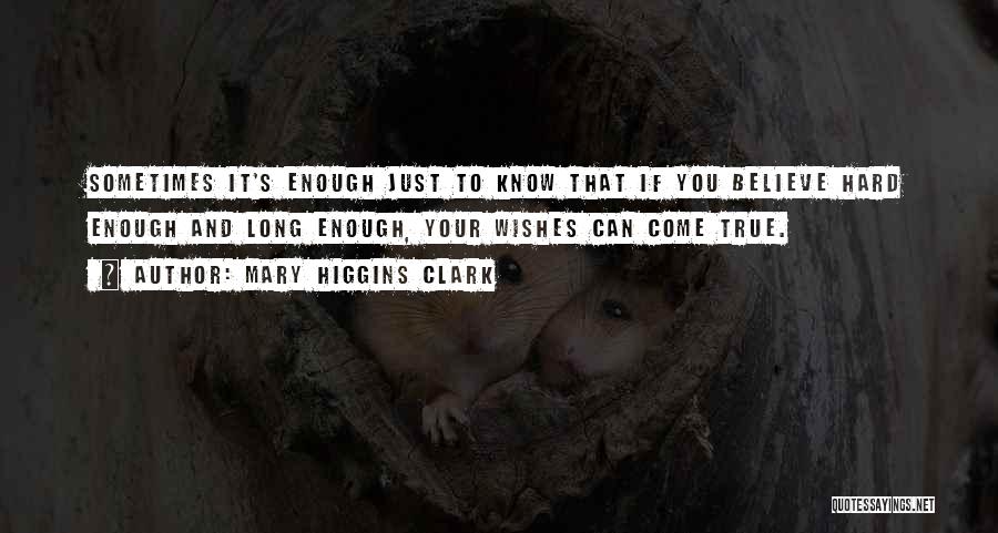 Hard To Believe But True Quotes By Mary Higgins Clark