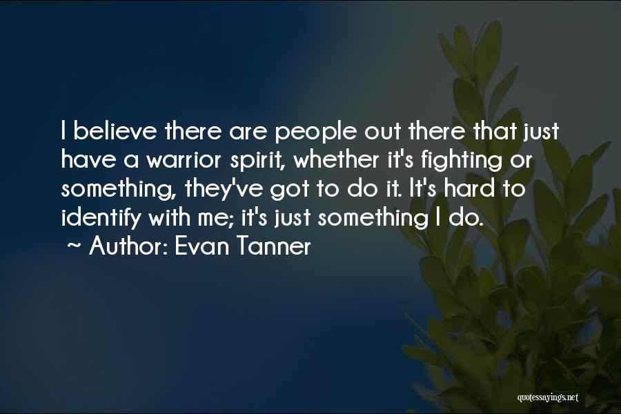 Hard To Believe Quotes By Evan Tanner