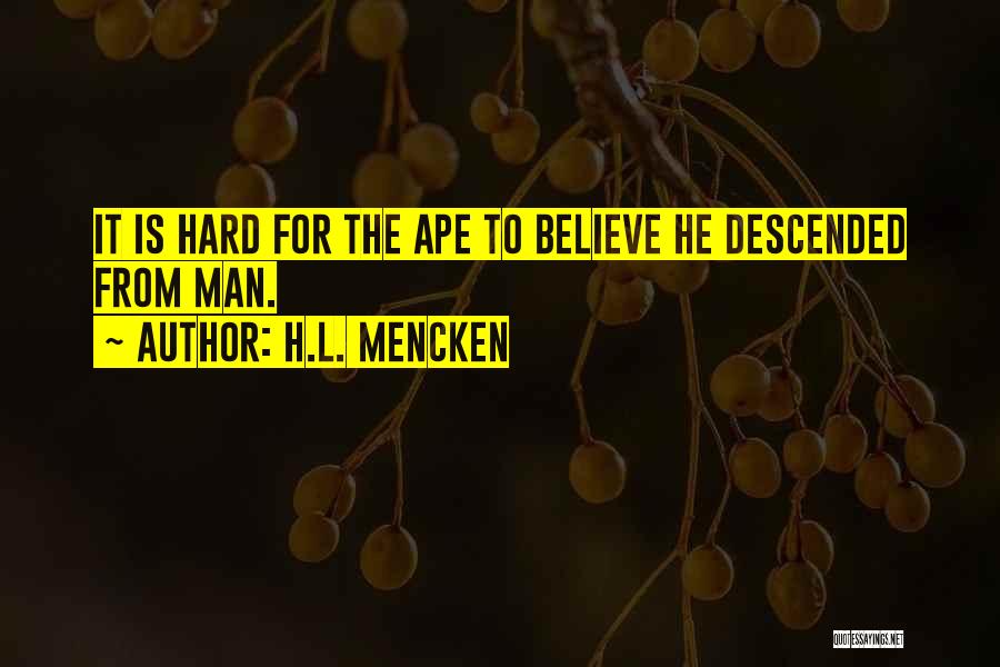 Hard To Believe Quotes By H.L. Mencken