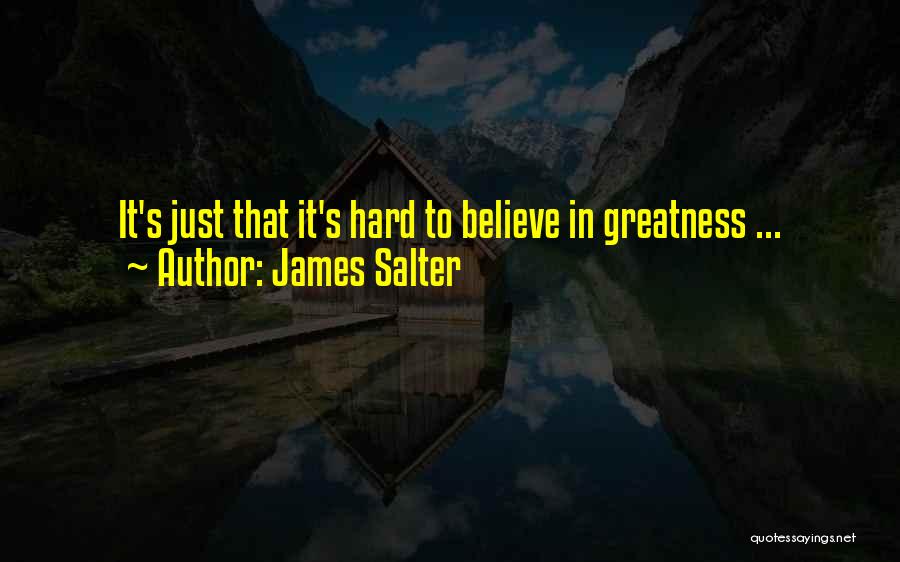 Hard To Believe Quotes By James Salter