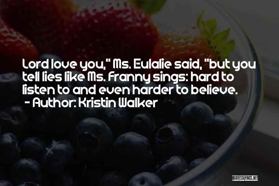 Hard To Believe Quotes By Kristin Walker