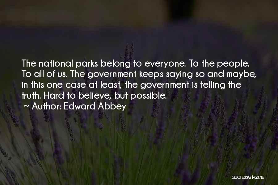 Hard To Believe The Truth Quotes By Edward Abbey