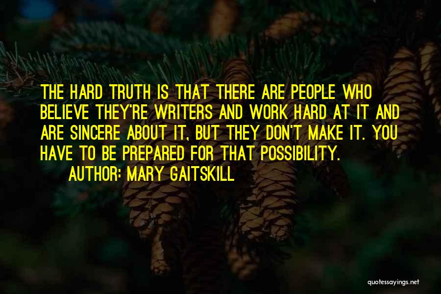 Hard To Believe The Truth Quotes By Mary Gaitskill