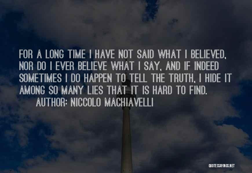 Hard To Believe The Truth Quotes By Niccolo Machiavelli