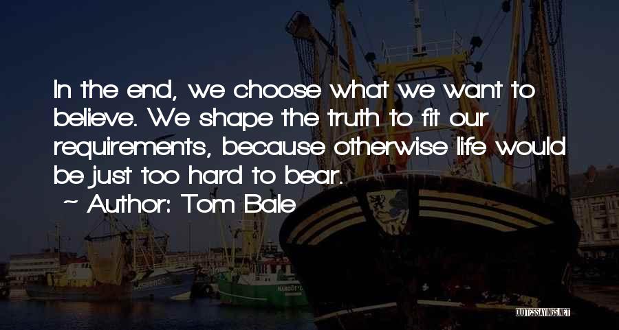 Hard To Believe The Truth Quotes By Tom Bale