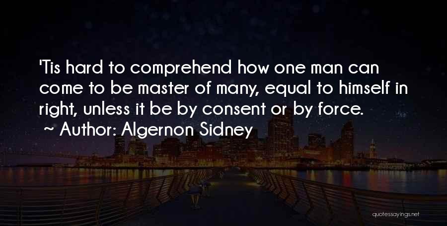 Hard To Comprehend Quotes By Algernon Sidney