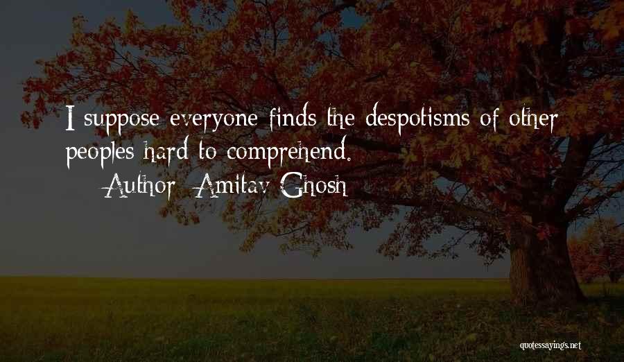 Hard To Comprehend Quotes By Amitav Ghosh