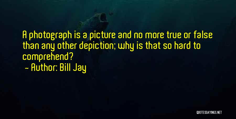 Hard To Comprehend Quotes By Bill Jay