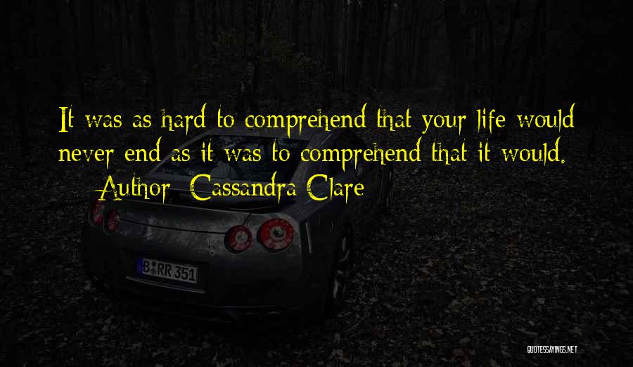 Hard To Comprehend Quotes By Cassandra Clare