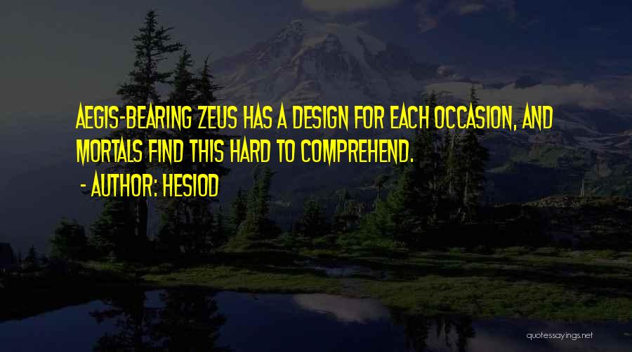 Hard To Comprehend Quotes By Hesiod