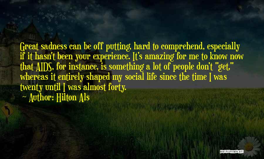 Hard To Comprehend Quotes By Hilton Als