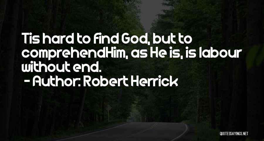 Hard To Comprehend Quotes By Robert Herrick