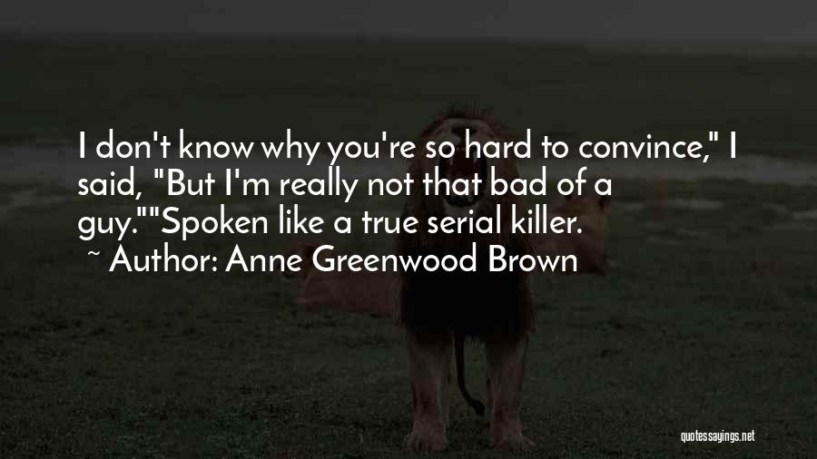 Hard To Convince Quotes By Anne Greenwood Brown