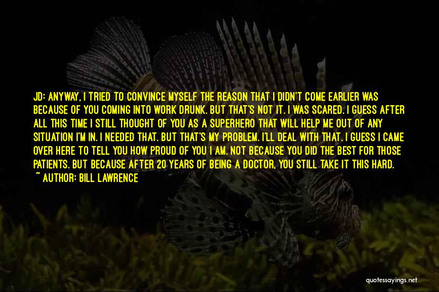 Hard To Convince Quotes By Bill Lawrence
