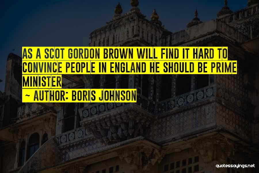 Hard To Convince Quotes By Boris Johnson