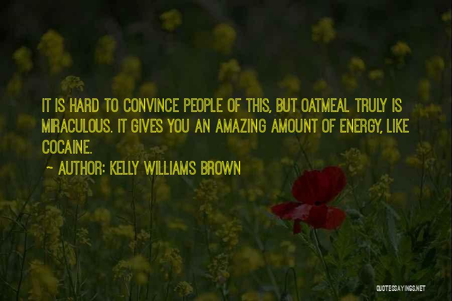 Hard To Convince Quotes By Kelly Williams Brown