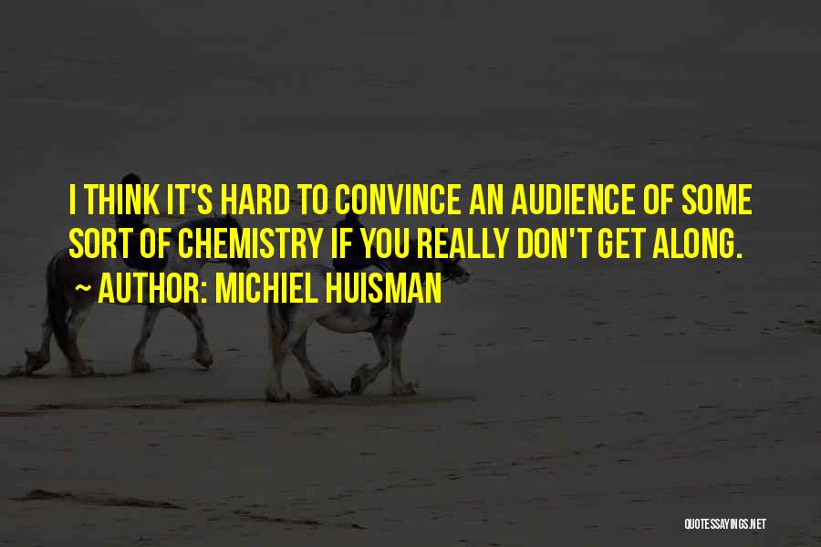 Hard To Convince Quotes By Michiel Huisman