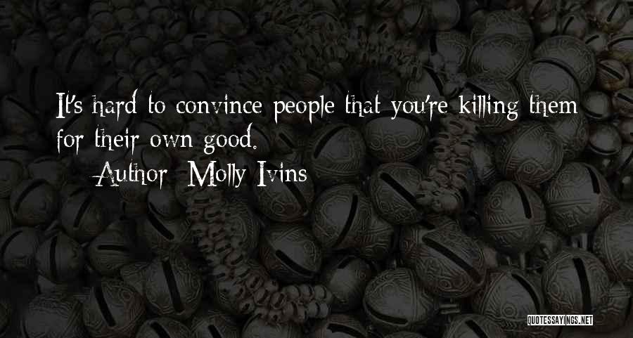 Hard To Convince Quotes By Molly Ivins